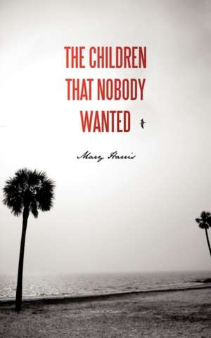 The Children That Nobody Wanted de Mary Harris