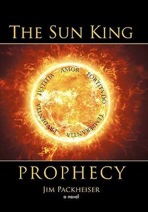 The Sun King Prophecy de Jim Packheiser