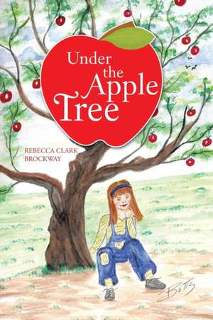 Under the Apple Tree de Rebecca Clark Brockway