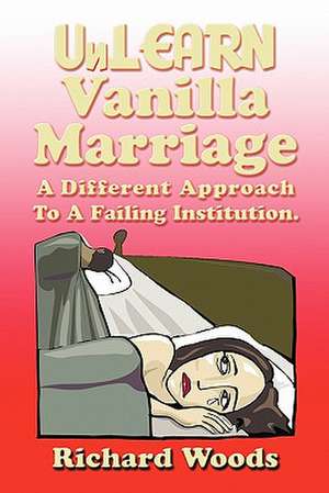 Unlearn Vanilla Marriage de Richard Woods