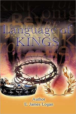 The Language of Kings de E. James Logan