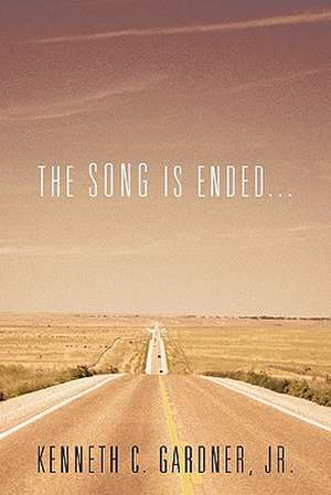 The Song Is Ended... de Kenneth C. Gardner Jr