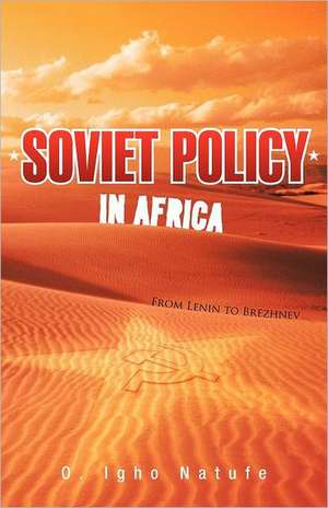 Soviet Policy in Africa de O. Igho Natufe