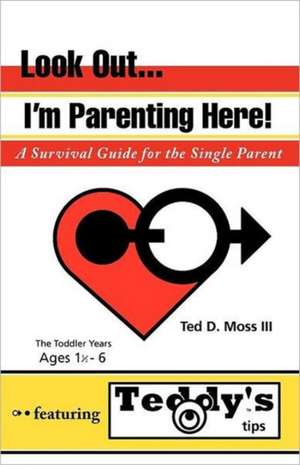 Look Out, I'm Parenting Here de Ted D. III Moss