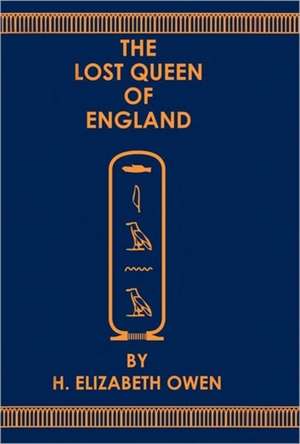 The Lost Queen of England de H. Elizabeth Owen