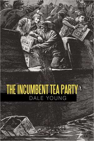 The Incumbent Tea Party de Dale Young