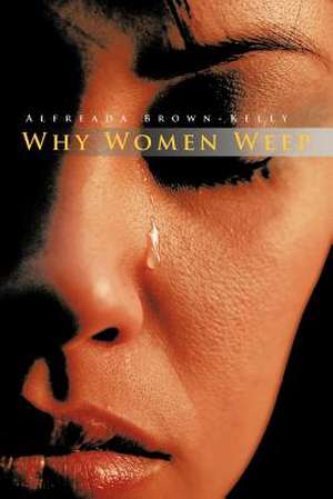 Why Women Weep de Alfreada Brown-Kelly