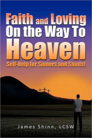 Faith and Loving on the Way to Heaven de James Shinn