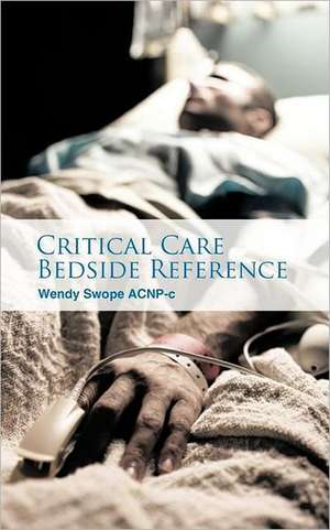 Critical Care Bedside Reference de Wendy Swope Acnp-C