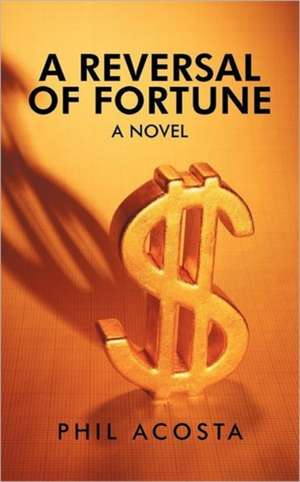 A Reversal of Fortune de Phil Acosta