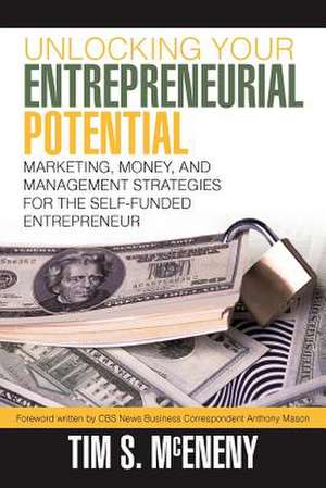 Unlocking Your Entrepreneurial Potential de Tim S. McEneny