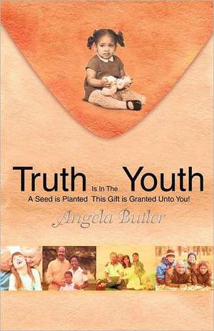 Truth Is in the Youth de Angela Butler