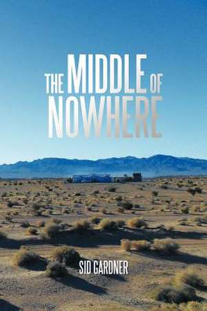 The Middle of Nowhere de Sid Gardner