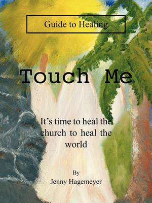 Touch Me Guide to Healing de Jenny Hagemeyer