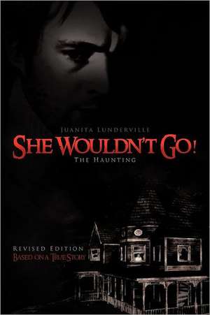 She Wouldn't Go! de Juanita Lunderville