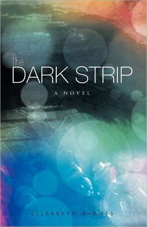 The Dark Strip de Elizabeth Barnes