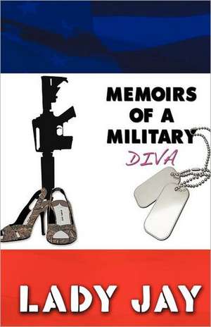 Memoirs of a Military Diva de Lady Jay