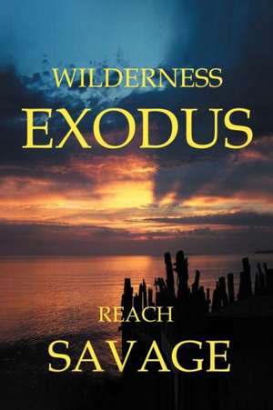 Wilderness Exodus de Reach Savage