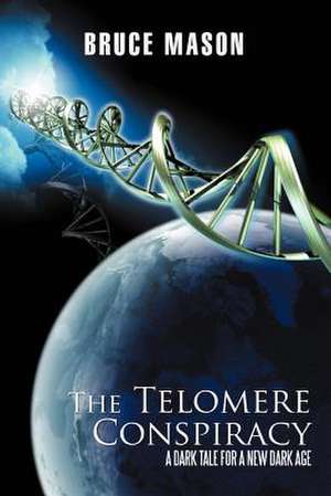 The Telomere Conspiracy de Bruce Mason