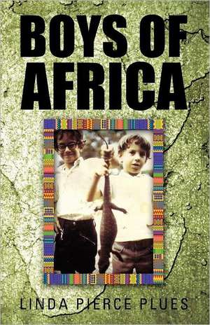 Boys of Africa de Linda Pierce Plues