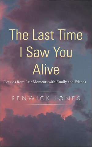 The Last Time I Saw You Alive de Renwick Jones