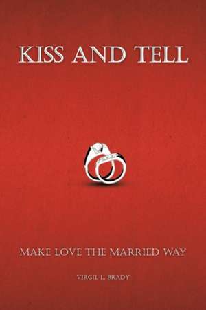 Kiss and Tell de Virgil L. Brady