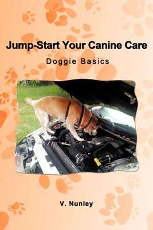 Jump-Start Your Canine Care de V. Nunley