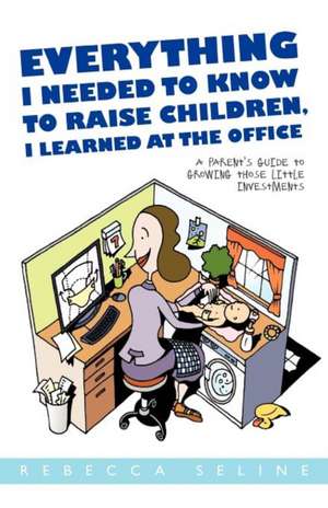 Everything I Needed to Know to Raise Children, I Learned at the Office de Rebecca Seline