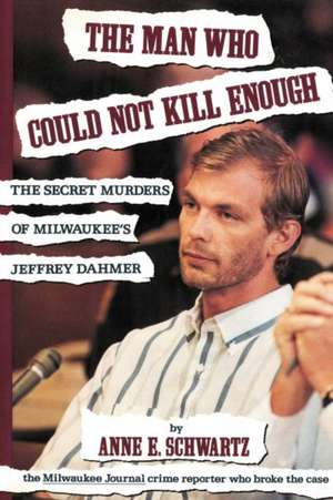 The Man Who Could Not Kill Enough de Anne E. Schwartz