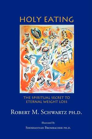 Holy Eating de Robert M. Schwartz Ph. D.