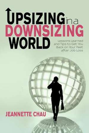 Upsizing in a Downsizing World de Jeannette Chau