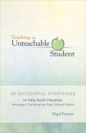 Teaching the Unteachable Student de Nigel Francis