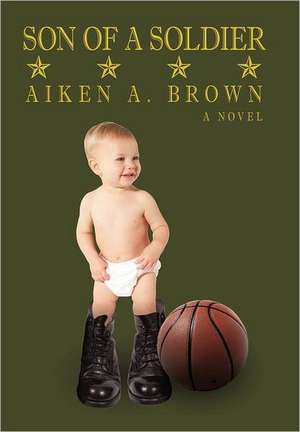 Son of a Soldier de Aiken A. Brown