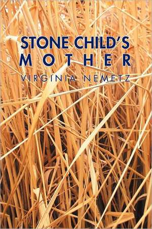 Stone Child's Mother de Virginia Nemetz