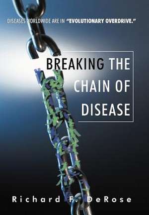 Breaking the Chain of Disease de Richard F. DeRose