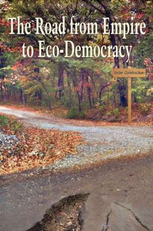 The Road from Empire to Eco-Democracy de Gene Marshall Et Al