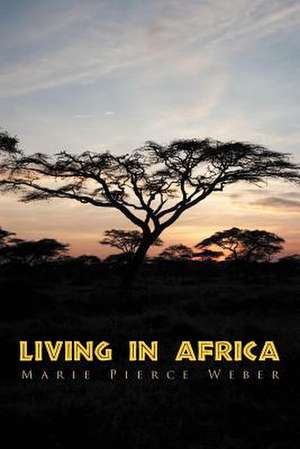 Living in Africa de Weber, Marie Pierce