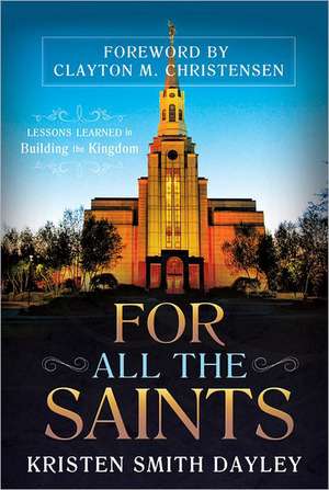 For All the Saints: Lessons Learned in Building the Kingdom de Kristen Smith Dayley