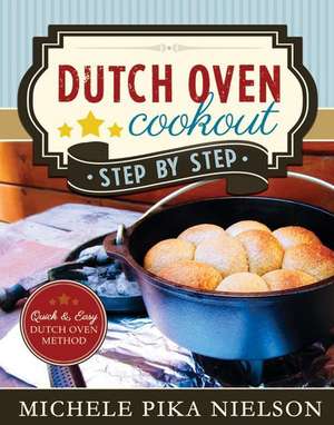 Dutch Oven Cookout, Step-By-Step de Michele Pika Nielson