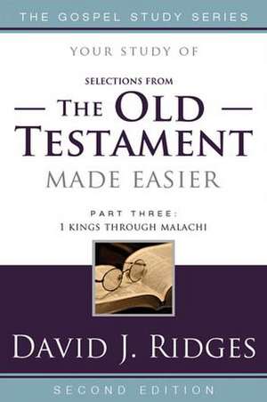 Selections from the Old Testament Made Easier, Part Three: 1 Kings Through Malachi de David J. Ridges