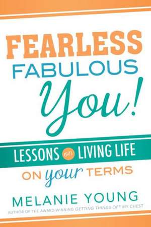 Fearless, Fabulous You!: Lessons on Living Life on Your Terms de Melanie Young