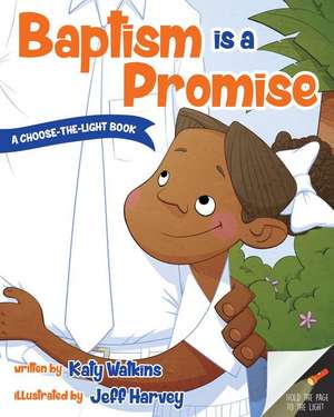 Baptism Is a Promise (a Choose-The-Light Book) de Katy Watkins