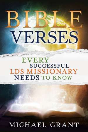 Bible Verses Every Successful Lds Missionary Needs to Know de Michael Grant