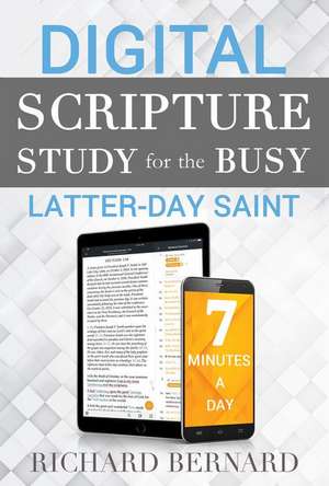 Digital Scripture Study for the Busy Latter-Day Saint de Richard Bernard