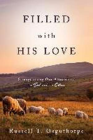 Filled with His Love: Strenthening Our Attachment to God and to Others de Russell Osguthorpe