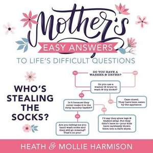 Mother's Easy Answers to Life's Difficult Questions de Heath Harmison