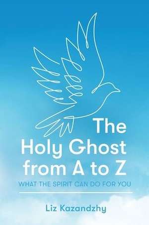 The Holy Ghost from A to Z de Liz Kazandzhy