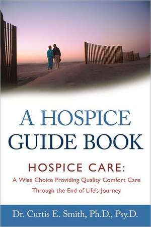 A Hospice Guide Book de Curtis E. Smith