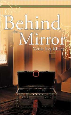 Behind the Mirror de Verlie Eva Miller