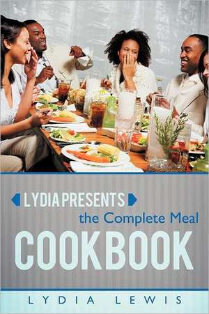 Lydia Presents the Complete Meal Cookbook de Lydia Lewis